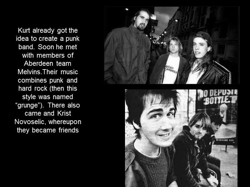 Kurt already got the idea to create a punk band. Soon he met with